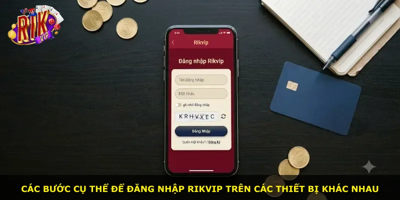 Các bước cụ thể để đăng nhập Rikvip trên các thiết bị khác nhau