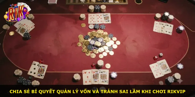 Chia sẻ bí quyết quản lý vốn và tránh sai lầm khi chơi Rikvip