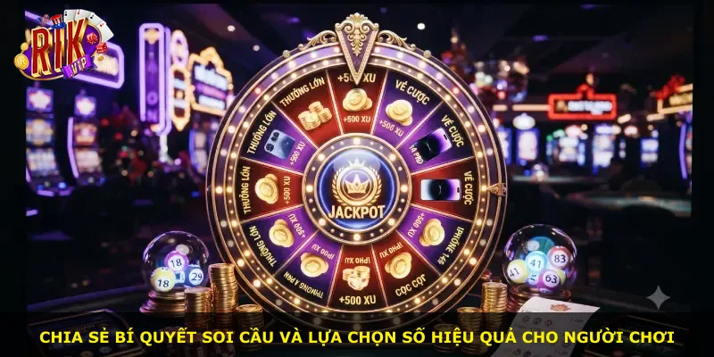 Chia sẻ bí quyết soi cầu và lựa chọn số hiệu quả cho người chơi