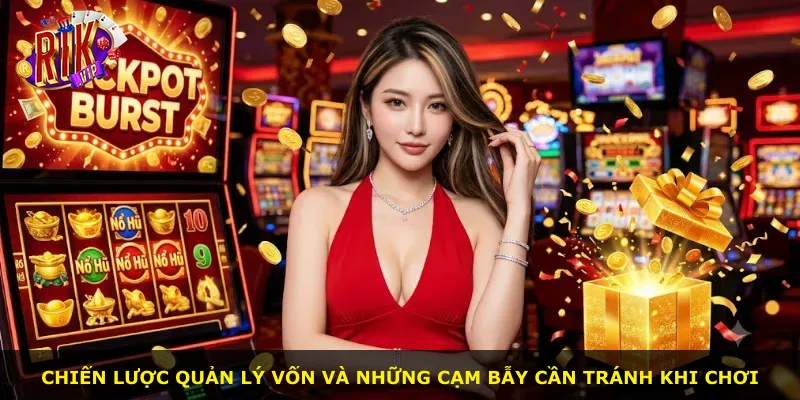 Chiến lược quản lý vốn và những cạm bẫy cần tránh khi chơi