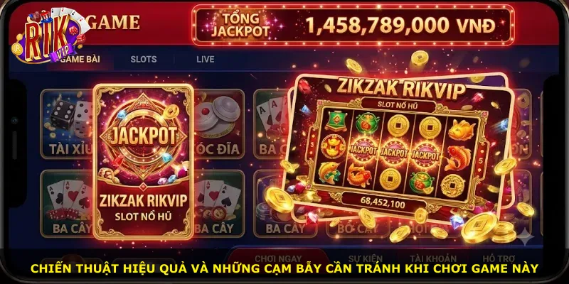 Chiến thuật hiệu quả và những cạm bẫy cần tránh khi chơi game này