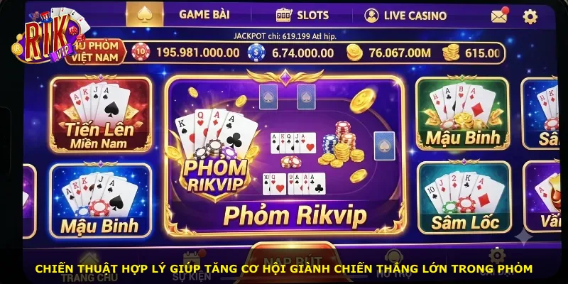Chiến thuật hợp lý giúp tăng cơ hội giành chiến thắng lớn trong phỏm