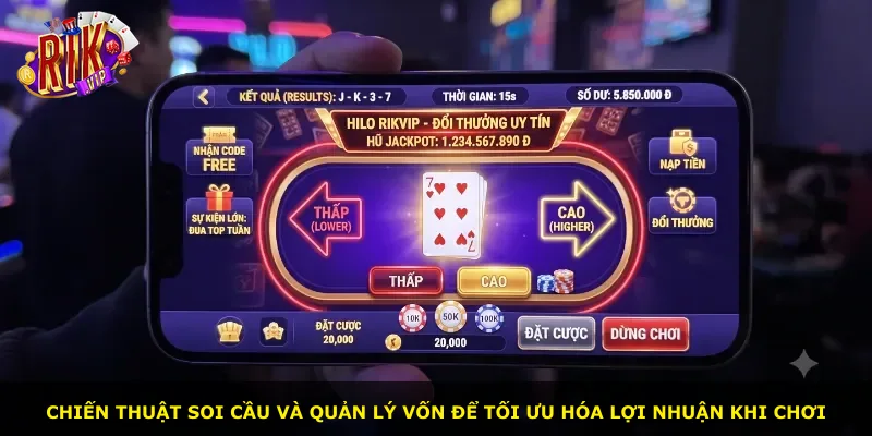 Chiến thuật soi cầu và quản lý vốn để tối ưu hóa lợi nhuận khi chơi