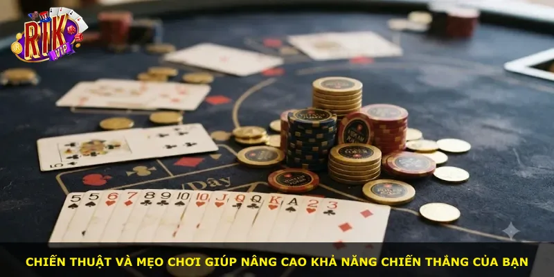 Chiến thuật và mẹo chơi giúp nâng cao khả năng chiến thắng của bạn