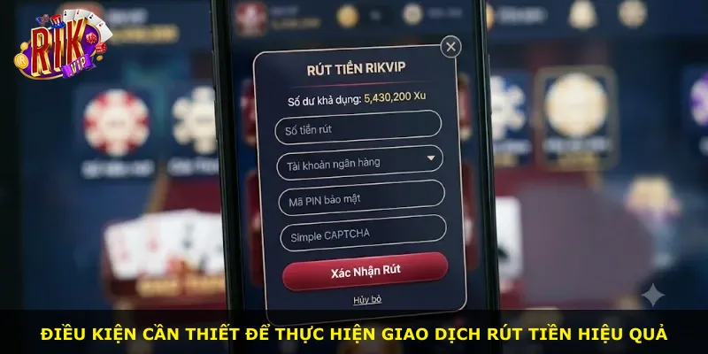 Điều kiện cần thiết để thực hiện giao dịch rút tiền hiệu quả