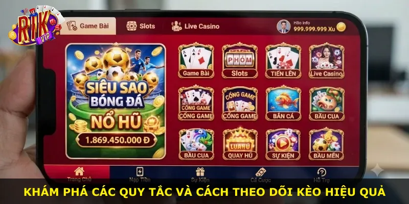 Khám phá các quy tắc và cách theo dõi kèo hiệu quả