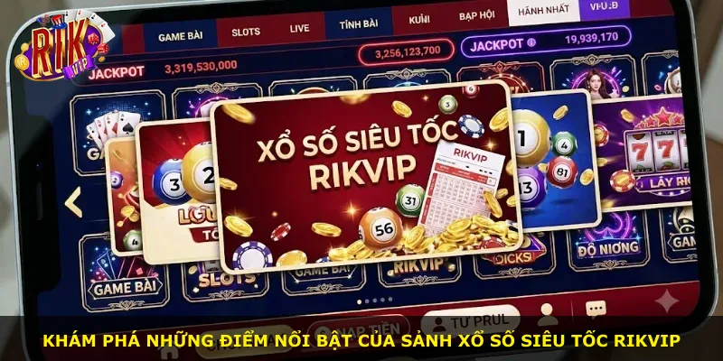 Khám phá những điểm nổi bật của sảnh xổ số siêu tốc Rikvip