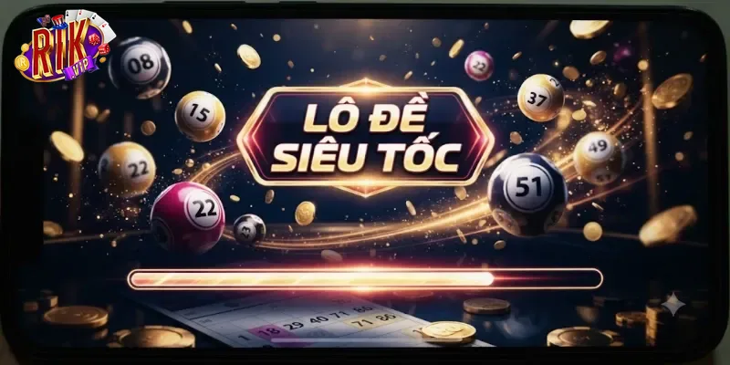 Lô Đề Siêu Tốc Rikvip Trải Nghiệm Cược Nhanh, Nhận Thưởng Hấp Dẫn