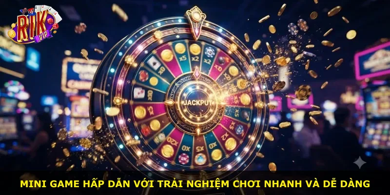 Mini game hấp dẫn với trải nghiệm chơi nhanh và dễ dàng