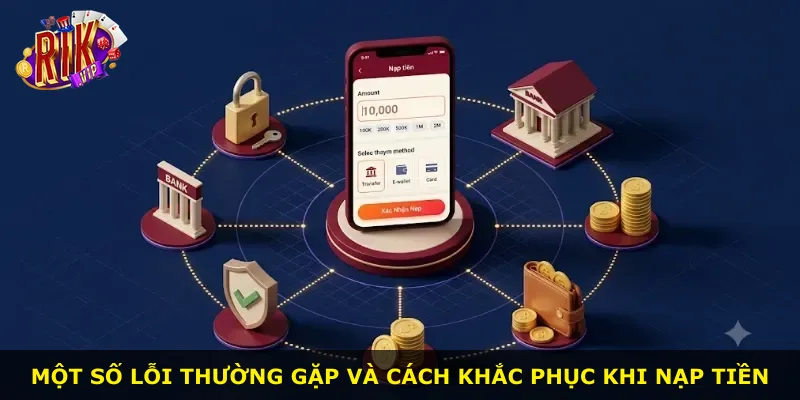 Một số lỗi thường gặp và cách khắc phục khi nạp tiền