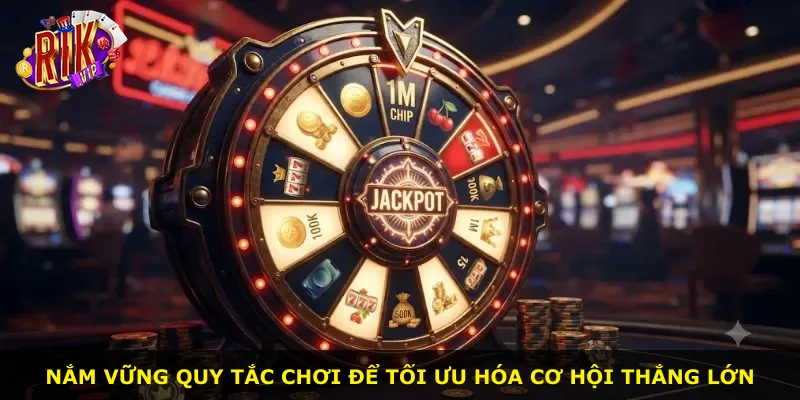 Nắm vững quy tắc chơi để tối ưu hóa cơ hội thắng lớn