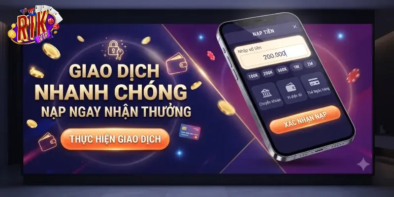 Nạp Tiền Rikvip Nhanh Chóng An Toàn, Hỗ Trợ Mọi Ngân Hàng Phổ Biến