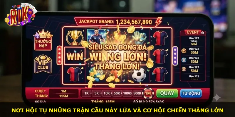 Nơi hội tụ những trận cầu nảy lửa và cơ hội chiến thắng lớn