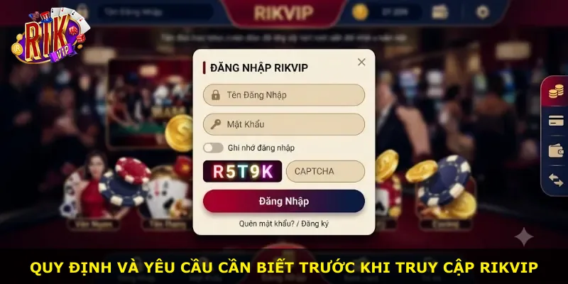 Quy định và yêu cầu cần biết trước khi truy cập Rikvip