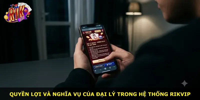 Quyền lợi và nghĩa vụ của đại lý trong hệ thống Rikvip