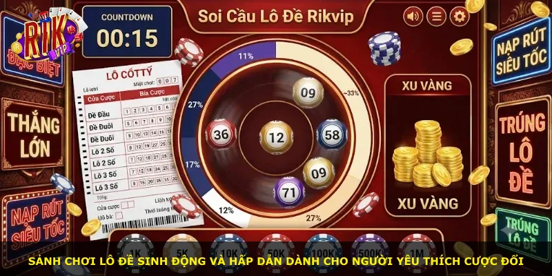 Sảnh chơi lô đề sinh động và hấp dẫn dành cho người yêu thích cược đổi