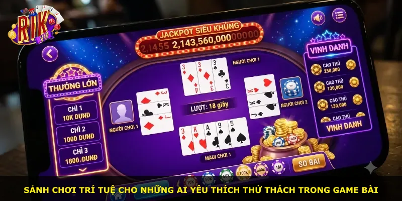 Sảnh chơi trí tuệ cho những ai yêu thích thử thách trong game bài