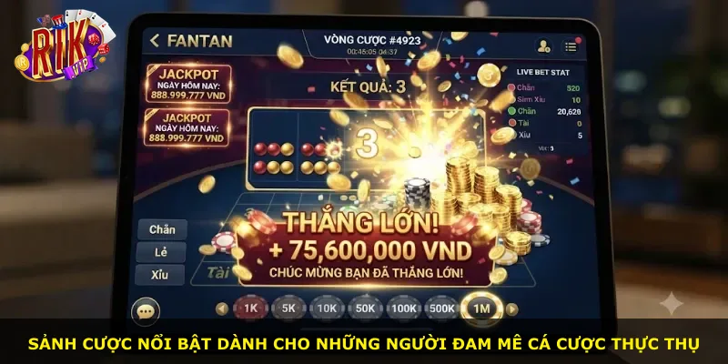 Sảnh cược nổi bật dành cho những người đam mê cá cược thực thụ