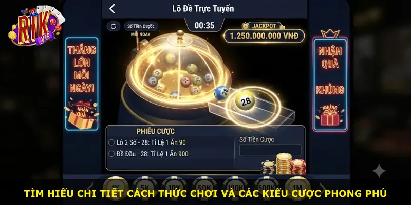 Tìm hiểu chi tiết cách thức chơi và các kiểu cược phong phú
