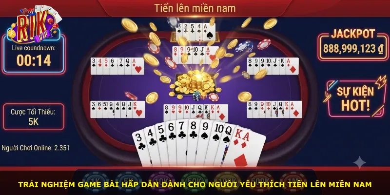 Trải nghiệm game bài hấp dẫn dành cho người yêu thích Tiến lên miền Nam