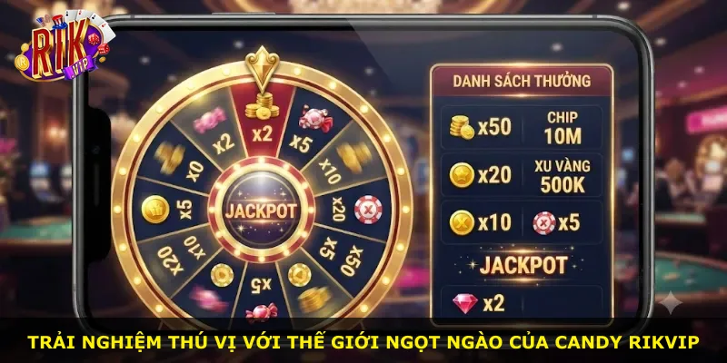 Trải nghiệm thú vị với thế giới ngọt ngào của Candy Rikvip